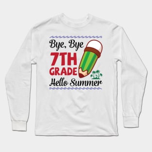 Bye Bye 7th Grade Hello Summer Happy Class Of School Senior Long Sleeve T-Shirt